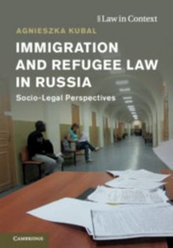 Hardcover Immigration and Refugee Law in Russia: Socio-Legal Perspectives Book