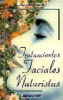 Paperback Tratamientos Faciales Naturistas/Skin Care Naturally:Treat Your Face Like a Salad (Spanish Edition) [Spanish] Book