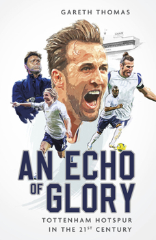 Hardcover An Echo of Glory: Tottenham Hotspur in the 21st Century Book