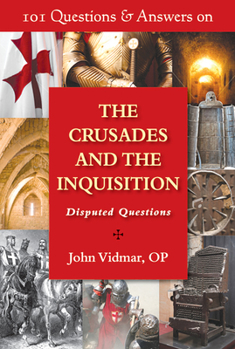 Paperback 101 Questions & Answers on the Crusades and the Inquisition: Disputed Questions Book