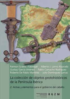 Hardcover La Coleccion de Objetos Protohistoricos de la Peninsula Iberica: 2: Armas Y Elementos Para El Gobierno del Caballo [Spanish] Book