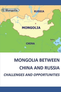 Paperback Mongolia Between China and Russia - Challenges and Opportunities Book