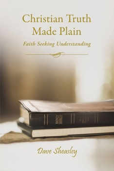 Paperback Christian Truth Made Plain: Faith Seeking Understanding Book