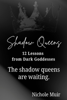 Paperback Shadow Queens: 12 Lessons from Dark Goddesses: The shadow queens are waiting. Book