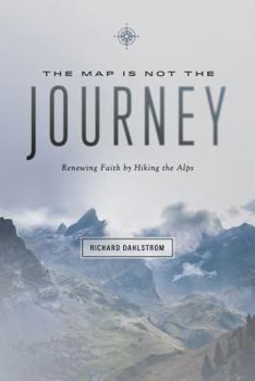Paperback Map Is Not the Journey: Faith Renewed While Hiking the Alps Book