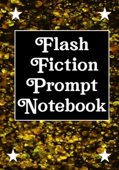 Paperback Flash Fiction Prompt Notebook: Workbook for Writing Short Stories And Flash Fictions - Motivation and Prompts to Write A Story, Essays, Novels Book
