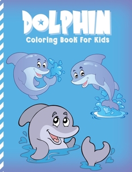 Dolphin Coloring Book: Sea Fanciful World Coloring Pages For Child