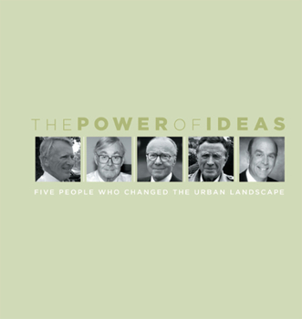 Paperback The Power of Ideas: Five People Who Changed the Urban Landscape Book