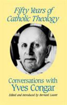 Paperback Fifty Years of Catholic Theology: Conversations with Yves Congar Book