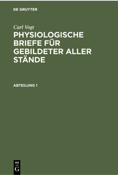 Hardcover Carl Vogt: Physiologische Briefe Für Gebildeter Aller Stände. Abteilung 1 [German] Book