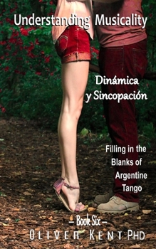 Paperback Understanding Musicality Dinámica y Sincopación: Filling in the Blanks of Argentine Tango Book