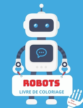 Robots Livre de Coloriage: Pour les enfants de 4 � 8 ans - Livre de coloriage avec des robots pour enfants - Livre de coloriage avec des robots pour les tout-petits - Niveau facile � des fins ludiques