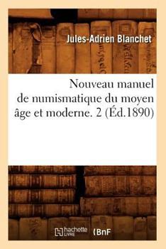 Paperback Nouveau Manuel de Numismatique Du Moyen Âge Et Moderne. 2 (Éd.1890) [French] Book