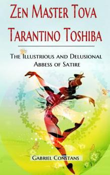 Paperback Zen Master Tova Tarantino Toshiba: The Illustrious and Delusional Abbess of Satire Book