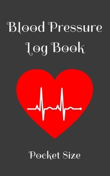 Blood Pressure Log Book Pocket Size: Hypertension Health Monitor Logbook For Men And women