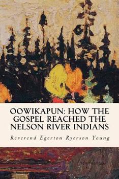 Paperback Oowikapun: How the Gospel Reached the Nelson River Indians Book