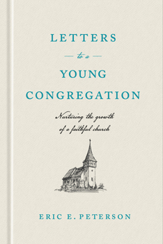 Hardcover Letters to a Young Congregation: Nurturing the Growth of a Faithful Church Book