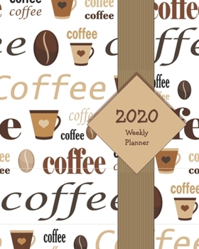 Paperback 2020 Weekly Planner: Stay Organized, Motivated, and On-Track with this 2020 Weekly Planner - Coffee Lovers Cover Book