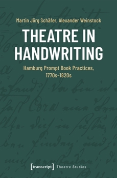 Paperback Theatre in Handwriting: Hamburg Prompt Book Practices, 1770s-1820s Book