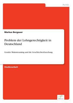 Paperback Problem der Lohngerechtigkeit in Deutschland: Gender Mainstreaming und die Geschlechterforschung [German] Book