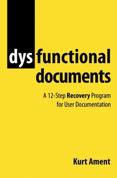 Paperback Dysfunctional Documents: A 12-Step Recovery Program for User Documentation Book