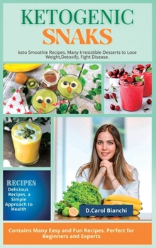 Hardcover Keto Snaks: keto Smoothie Recipes. Many Irresistible Desserts to Lose Weight, Detoxify, Fight Disease. Book
