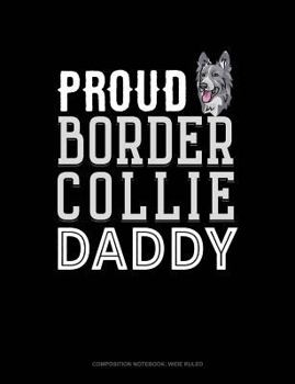Paperback Proud Border Collie Daddy: Composition Notebook: Wide Ruled Book