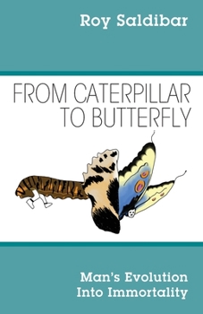 Paperback From Caterpillar to Butterfly: Man's Evolution Into Immortality Book