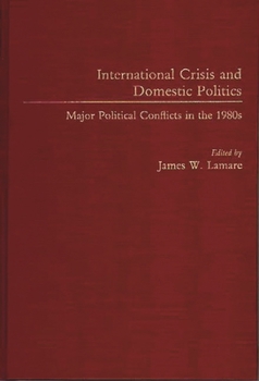 Hardcover International Crisis and Domestic Politics: Major Political Conflicts in the 1980s Book