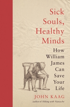 Paperback Sick Souls, Healthy Minds: How William James Can Save Your Life Book