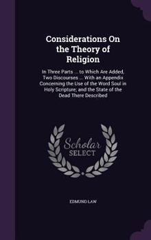 Hardcover Considerations On the Theory of Religion: In Three Parts ... to Which Are Added, Two Discourses ... With an Appendix Concerning the Use of the Word So Book