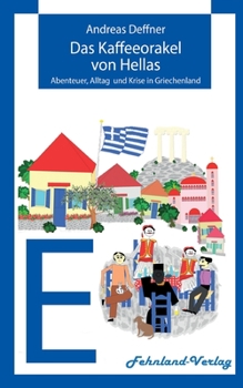 Paperback Das Kaffeeorakel von Hellas: Abenteuer, Alltag und Krise in Griechenland [German] Book