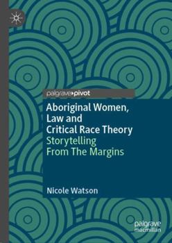 Hardcover Aboriginal Women, Law and Critical Race Theory: Storytelling from the Margins Book