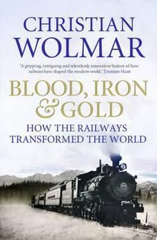 Paperback Blood, Iron & Gold: How the Railways Transformed the World. Christian Wolmar Book
