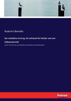 Der mündliche Vortrag. Ein Lehrbuch für Schüler und zum Selbstunterricht: Erster Teil: die reine und deutliche Aussprache des Hochdeutschen (German Edition)