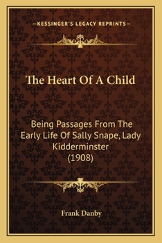 Paperback The Heart Of A Child: Being Passages From The Early Life Of Sally Snape, Lady Kidderminster (1908) Book