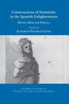 Paperback Constructions of femininity in the Spanish Enlightenment (Oxford University Studies in the Enlightenment, 2026:07) Book