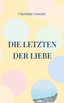 Paperback Die Letzten der Liebe: Teil III der Nachricht von der Erde-Trilogie [German] Book