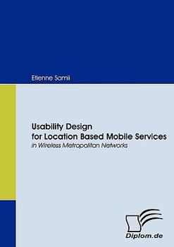 Paperback Usability Design for Location Based Mobile Services in Wireless Metropolitan Networks Book