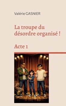 La troupe du désordre organisé ! (French Edition)