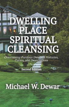 Paperback Dwelling Place Spiritual Cleansing: Overcoming Previous Dwellers' Histories, Curses, and Desecrations Book