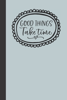 good things take time: small lined Motivational Quotes Notebook / Travel Journal to write in (6'' x 9'') 120 pages