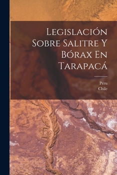 Paperback Legislación Sobre Salitre Y Bórax En Tarapacá [Spanish] Book