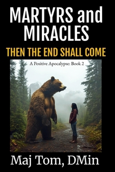 Martyrs and Miracles : Then the End Shall Come
