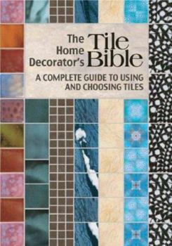 Spiral-bound The Home Decorator's Tile Bible: A Complete Guide to Using and Choosing Tiles Book
