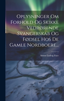 Hardcover Oplysninger Om Forhold Og Skikke Vedrørende Svangerskab Og Fødsel Hos De Gamle Nordboere... [Danish] Book