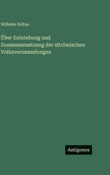 Über Entstehung und Zusammensetzung der altrömischen Volksversammlungen (German Edition)