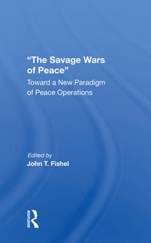 Paperback The Savage Wars of Peace: Toward a New Paradigm of Peace Operations Book