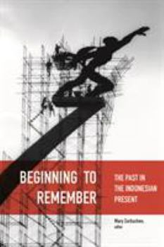 Paperback Beginning to Remember: The Past in the Indonesian Present Book