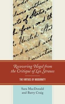 Hardcover Recovering Hegel from the Critique of Leo Strauss: The Virtues of Modernity Book